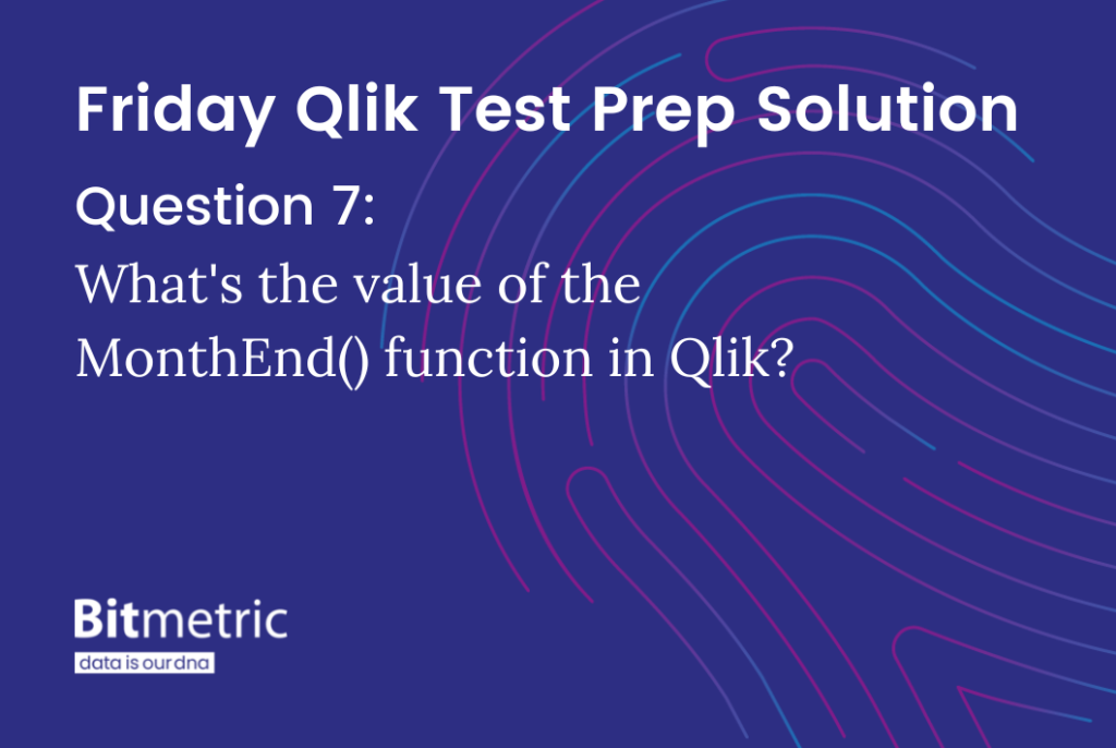 What sort of value does the MonthEnd function in Qlik return? Is it a date? Read on!