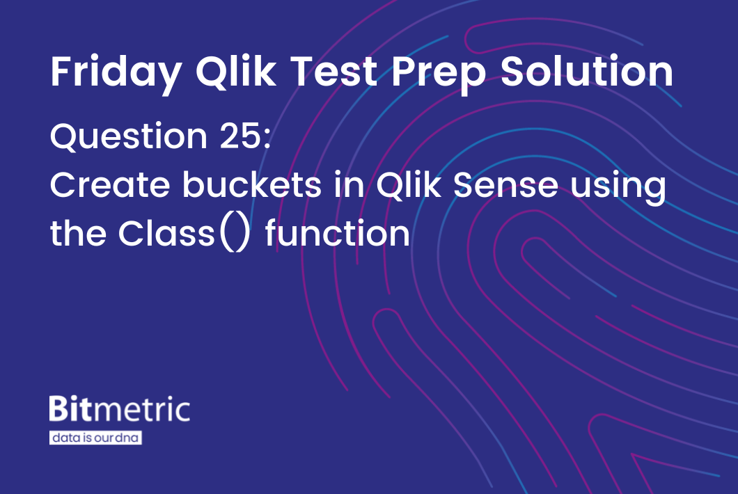 Bucket analysis in Qlik Sense with the Class() function Bitmetric