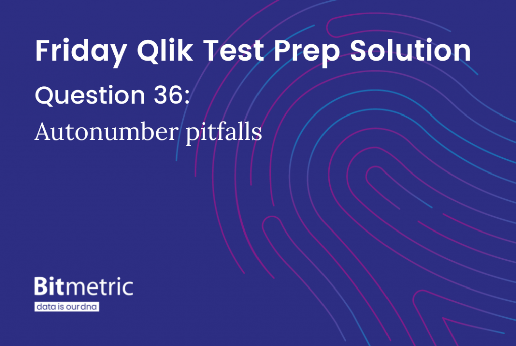 Bitmetric Friday Qlik Test Prep 36: Autonumber pitfalls