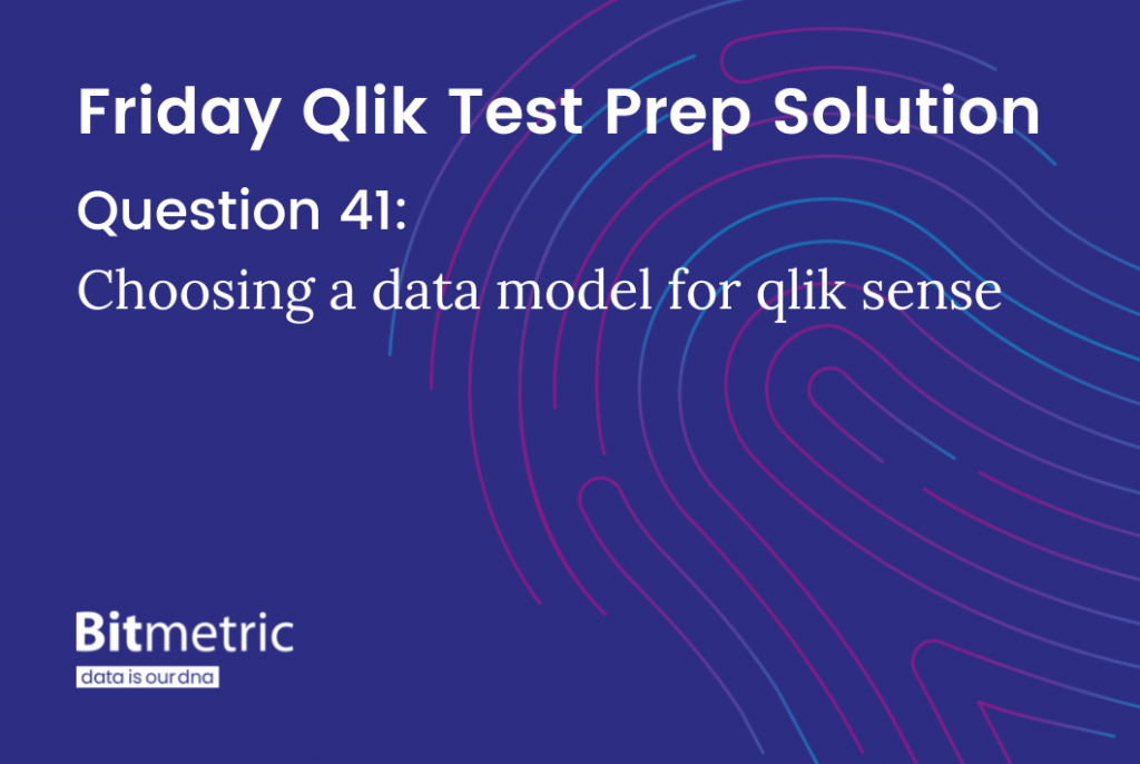 Qlik data modelling - Bitmetric Friday Qlik Test Prep question