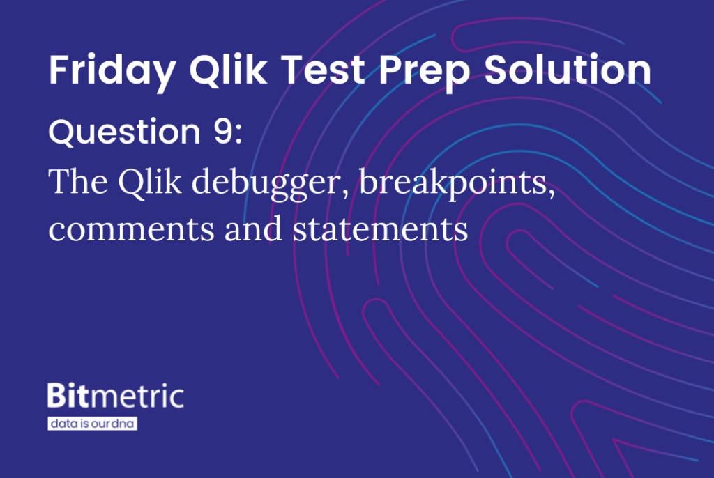 Using the debugger in Qlik to set breakpoints, and how these are affected by setting them on comments or script statements.