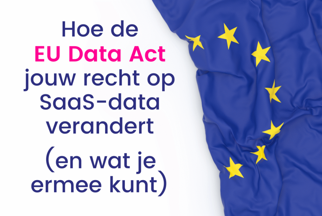 Hoe de EU Data Act jouw recht op SaaS-data verandert, en wat je ermee kunt.